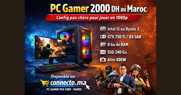 PC Gamer 2000 DH au Maroc : config pas chère pour jouer en 1080p