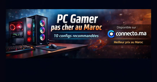 PC Gamer pas cher au Maroc : 10 configs recommandées  – Guide & conseils tech au Maroc |Connecto.ma