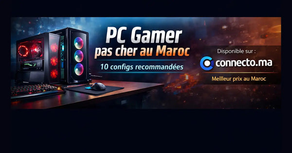 PC Gamer pas cher au Maroc : 10 configs recommandées