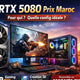 RTX 5080 Prix Maroc : pour qui ? quelle config idéale ?  – Guide & conseils tech au Maroc |Connecto.ma