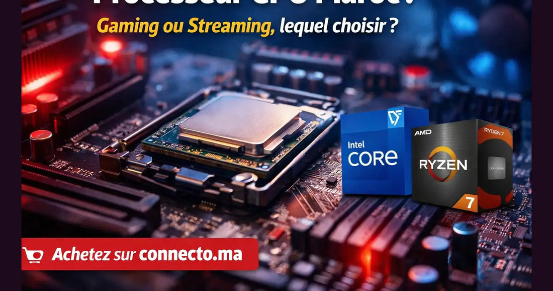 Processeur CPU Maroc : lequel choisir selon ton usage (gaming/streaming)  – Guide & conseils tech au Maroc |Connecto.ma