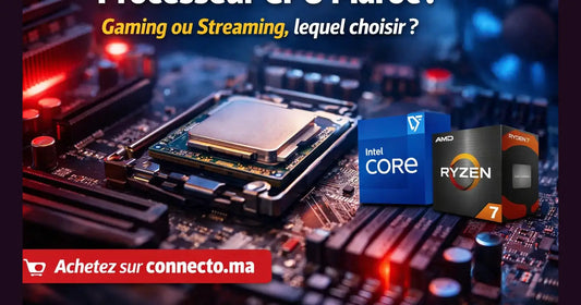 Processeur CPU Maroc : lequel choisir selon ton usage (gaming/streaming)  – Guide & conseils tech au Maroc |Connecto.ma