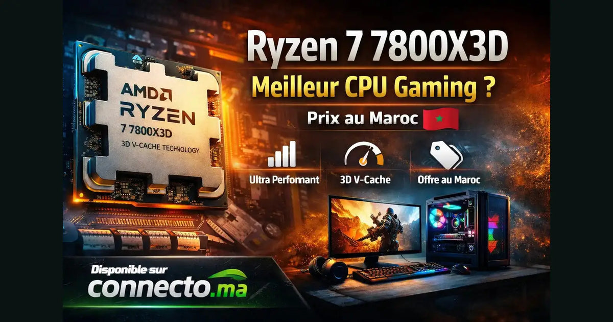 Ryzen 7 7800X3D : meilleur CPU gaming ? (prix au Maroc)