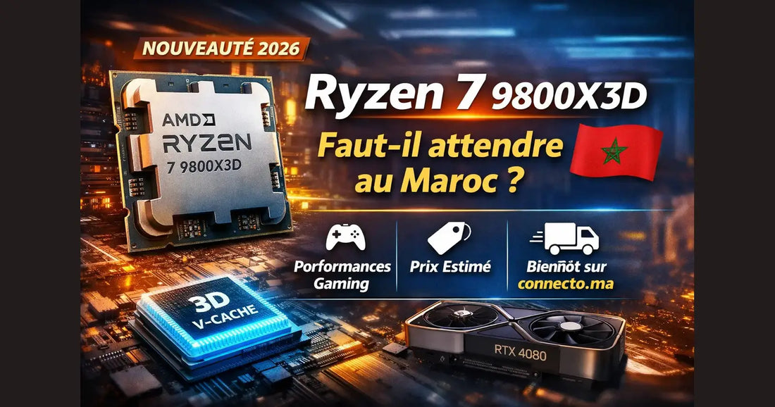 Ryzen 7 9800X3D : faut-il attendre au Maroc ?  – Guide & conseils tech au Maroc |Connecto.ma