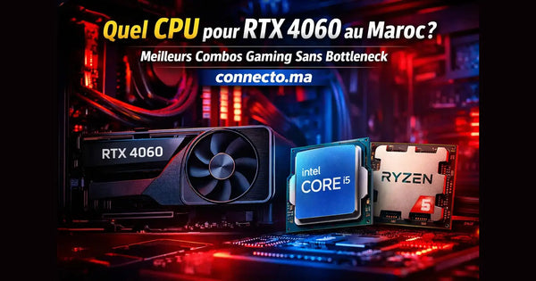 Quel CPU pour RTX 4060 au Maroc ? combos recommandés