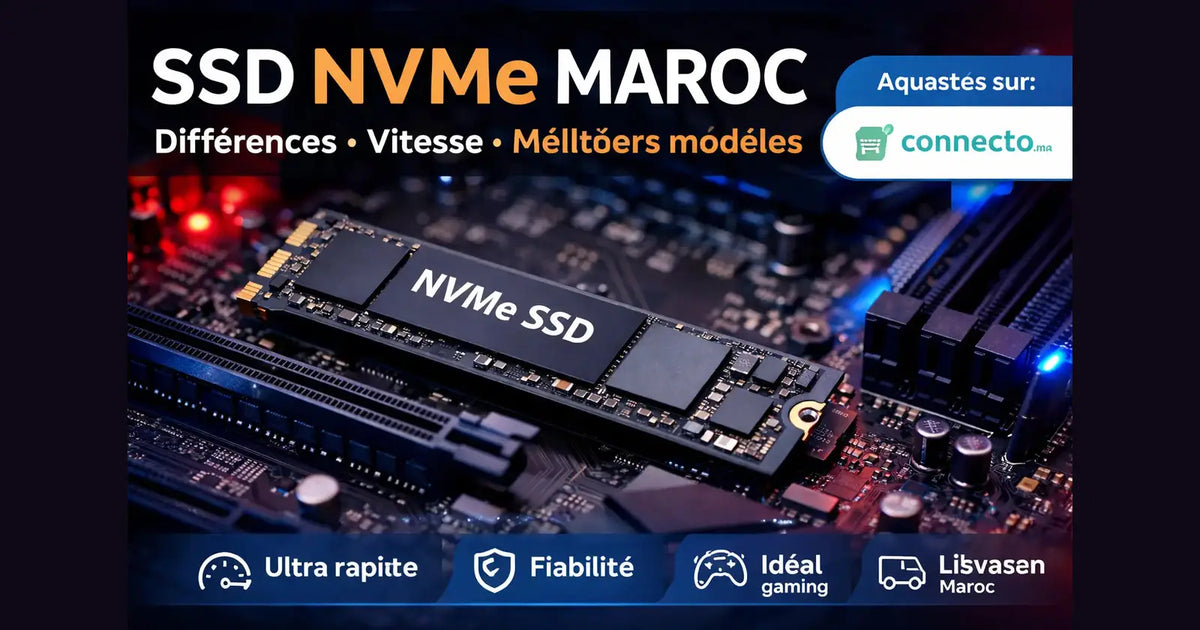 SSD NVMe Maroc : différences, vitesse, meilleurs modèles